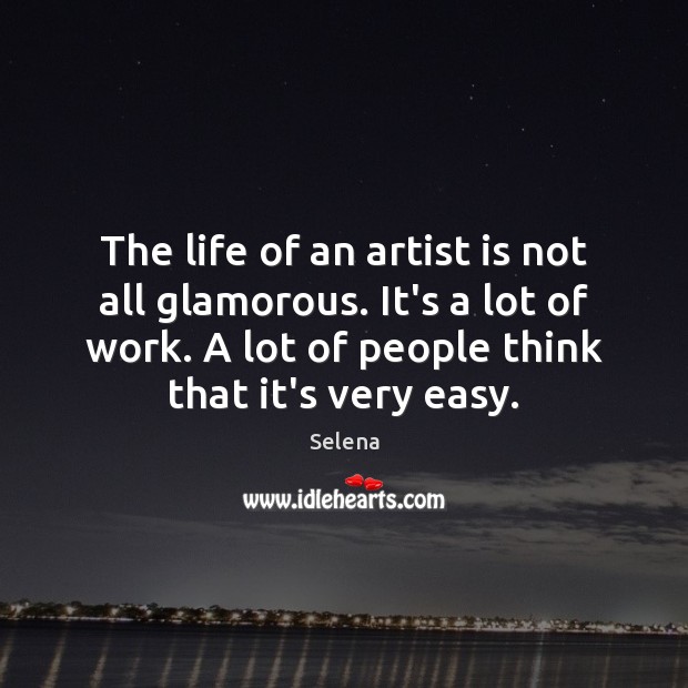 The life of an artist is not all glamorous. It’s a lot Image