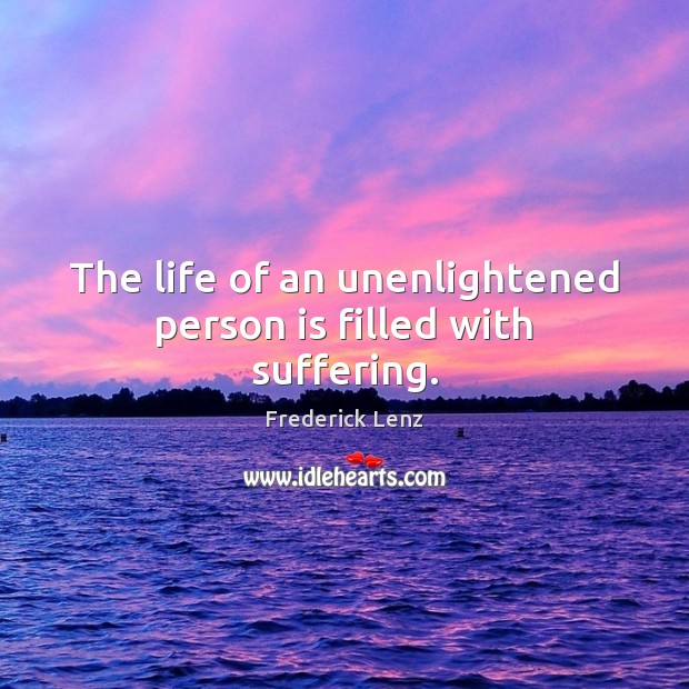 The life of an unenlightened person is filled with suffering. Image
