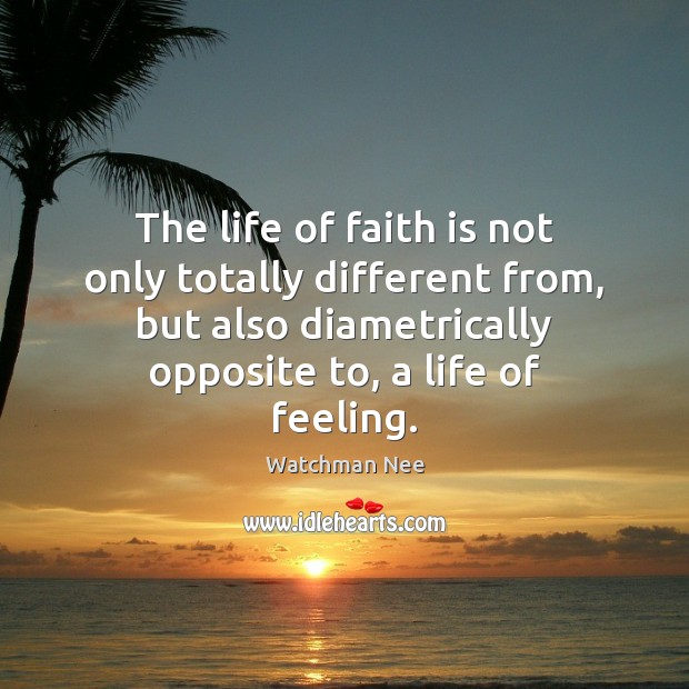 The life of faith is not only totally different from, but also Watchman Nee Picture Quote