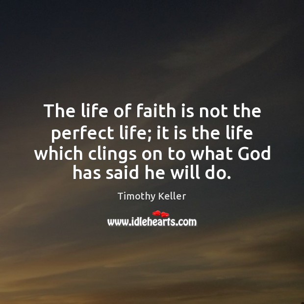 The life of faith is not the perfect life; it is the Timothy Keller Picture Quote