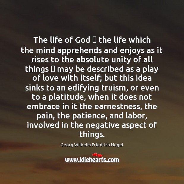 The life of God  the life which the mind apprehends and enjoys Georg Wilhelm Friedrich Hegel Picture Quote