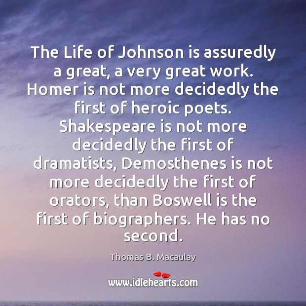 The Life of Johnson is assuredly a great, a very great work. Thomas B. Macaulay Picture Quote