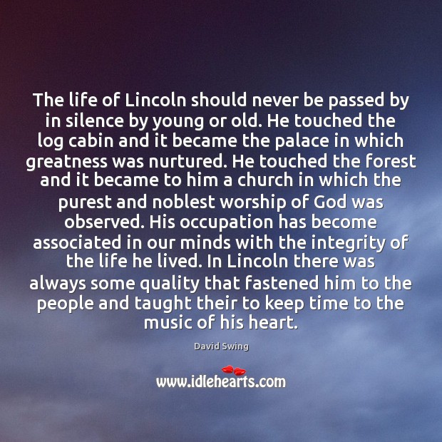 The life of Lincoln should never be passed by in silence by David Swing Picture Quote