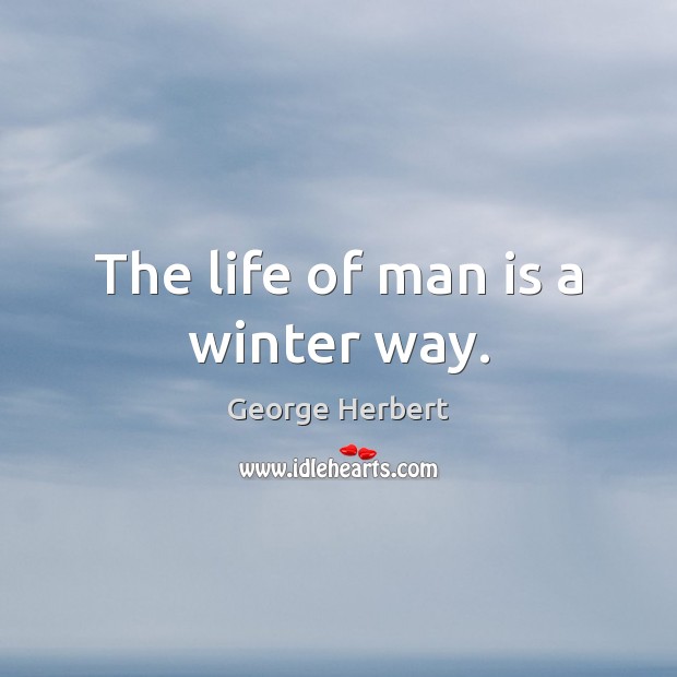 The life of man is a winter way. Image
