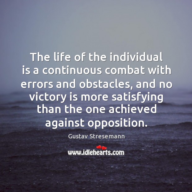 The life of the individual is a continuous combat with errors and obstacles Victory Quotes Image