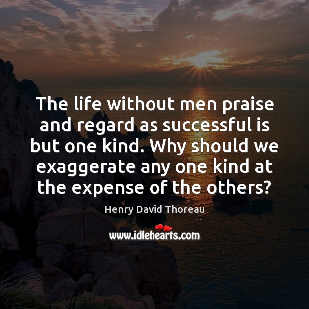 The life without men praise and regard as successful is but one Image
