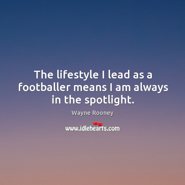 The lifestyle I lead as a footballer means I am always in the spotlight. Image