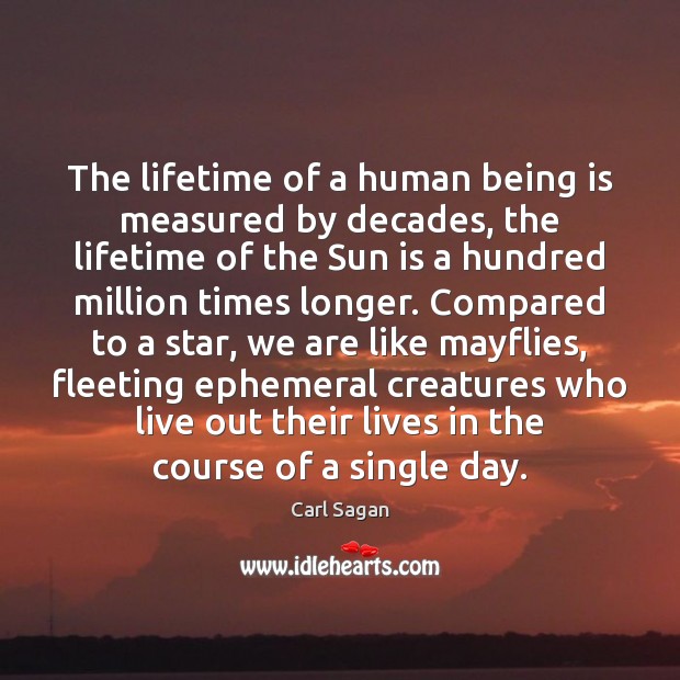 The lifetime of a human being is measured by decades, the lifetime Carl Sagan Picture Quote