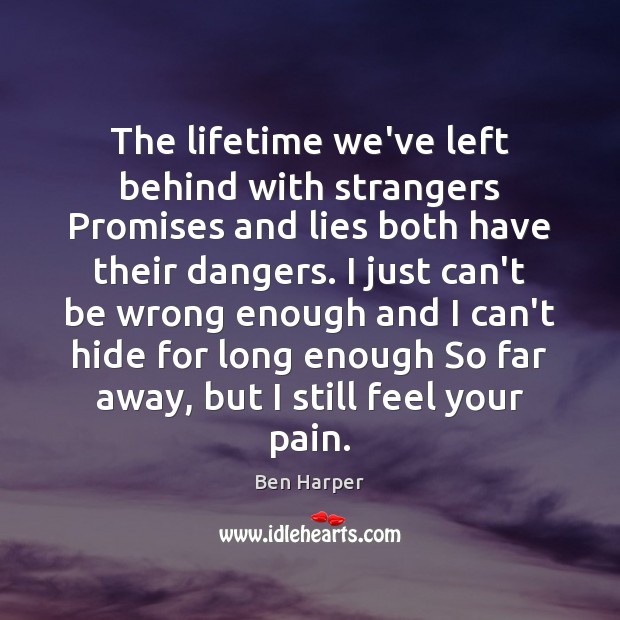 The lifetime we’ve left behind with strangers Promises and lies both have Ben Harper Picture Quote