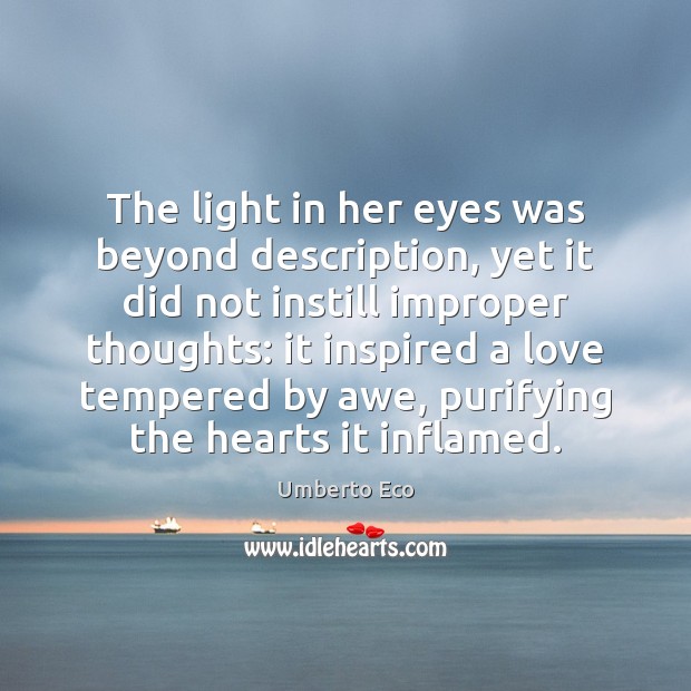 The light in her eyes was beyond description, yet it did not Umberto Eco Picture Quote