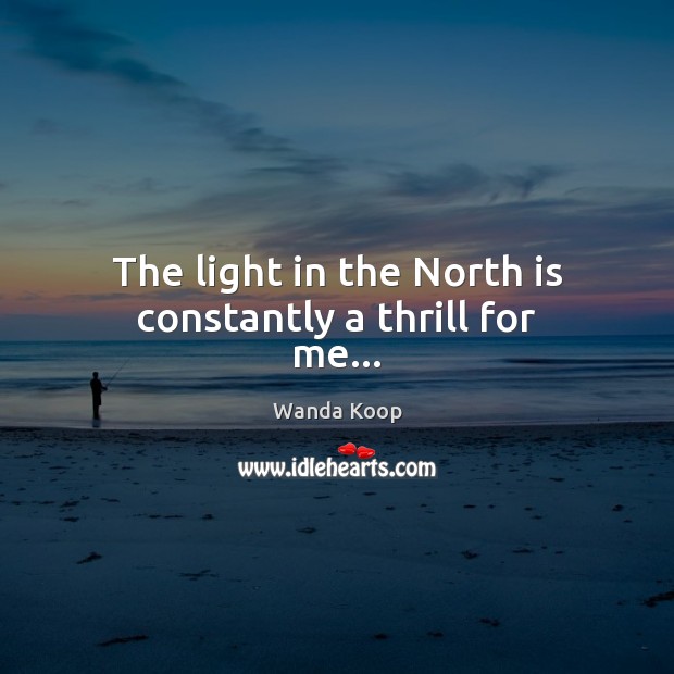 The light in the North is constantly a thrill for me… Image