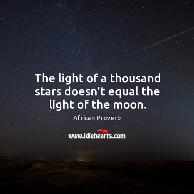 The light of a thousand stars doesn’t equal the light of the moon. African Proverbs Image