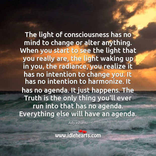 The light of consciousness has no mind to change or alter anything. Image