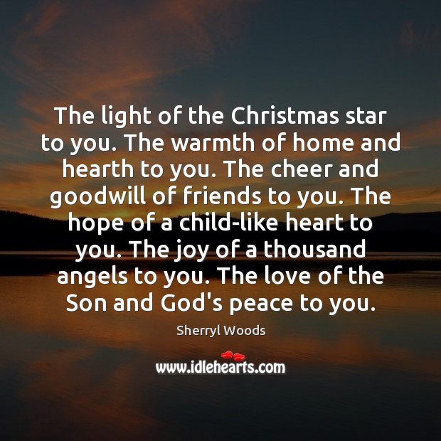 The light of the Christmas star to you. The warmth of home 
