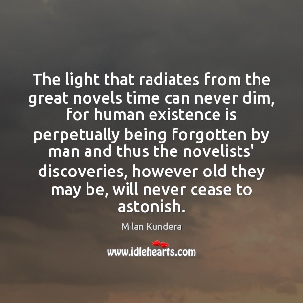 The light that radiates from the great novels time can never dim, Milan Kundera Picture Quote