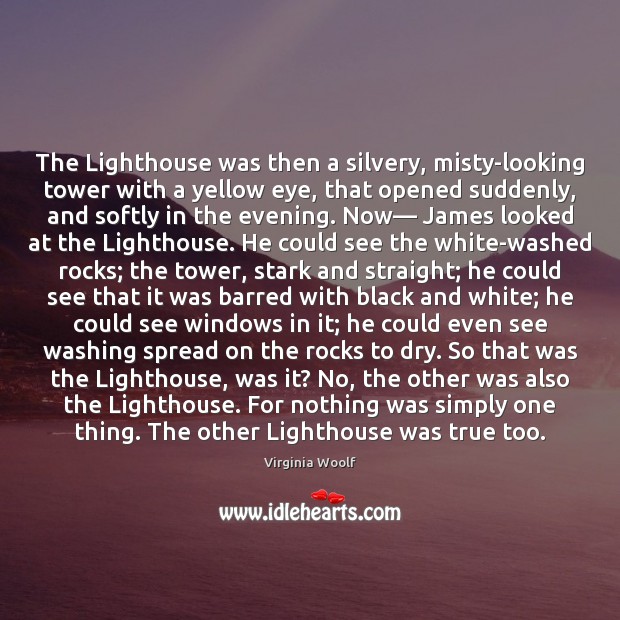 The Lighthouse was then a silvery, misty-looking tower with a yellow eye, Virginia Woolf Picture Quote