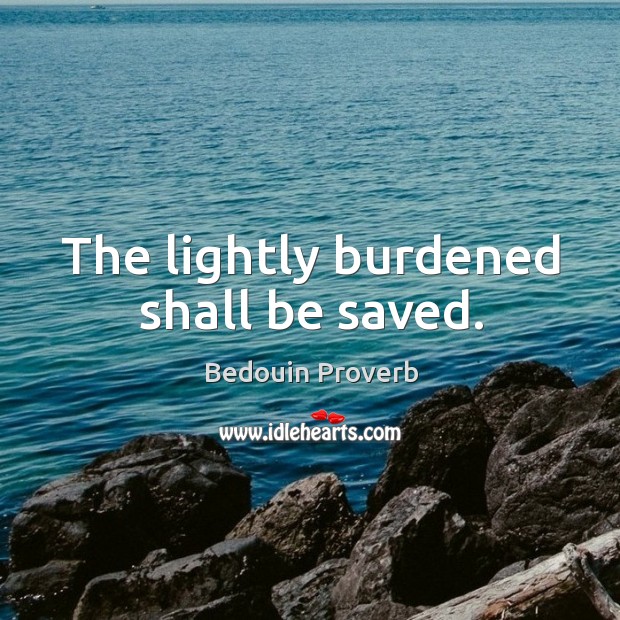 The lightly burdened shall be saved. Bedouin Proverbs Image