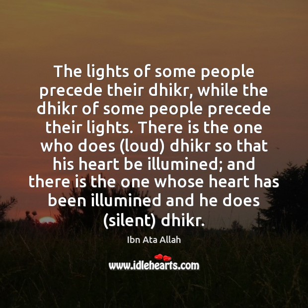 The lights of some people precede their dhikr, while the dhikr of Ibn Ata Allah Picture Quote