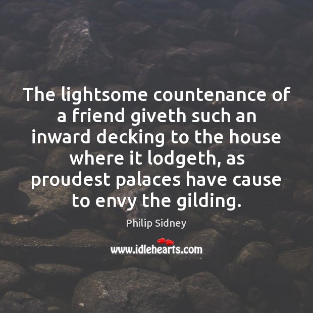 The lightsome countenance of a friend giveth such an inward decking to 
