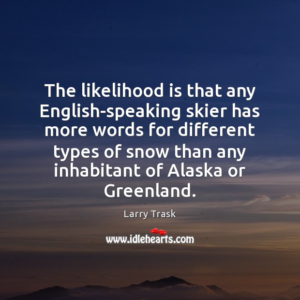 The likelihood is that any English-speaking skier has more words for different Image