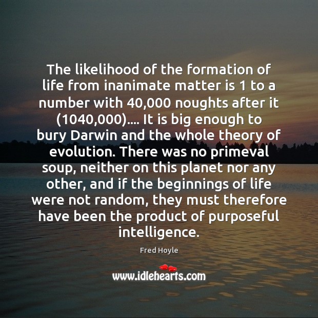 The likelihood of the formation of life from inanimate matter is 1 to Fred Hoyle Picture Quote
