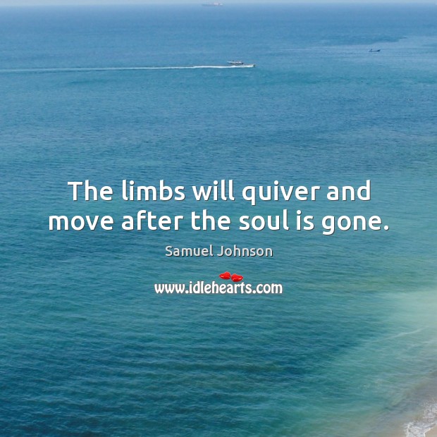 The limbs will quiver and move after the soul is gone. Image