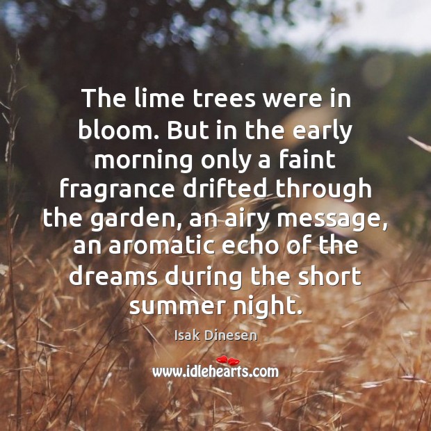 The lime trees were in bloom. But in the early morning only Isak Dinesen Picture Quote