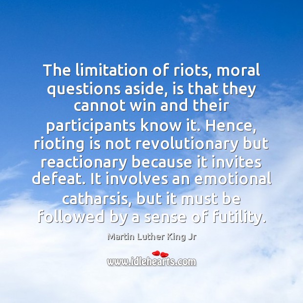 The limitation of riots, moral questions aside, is that they cannot win Image