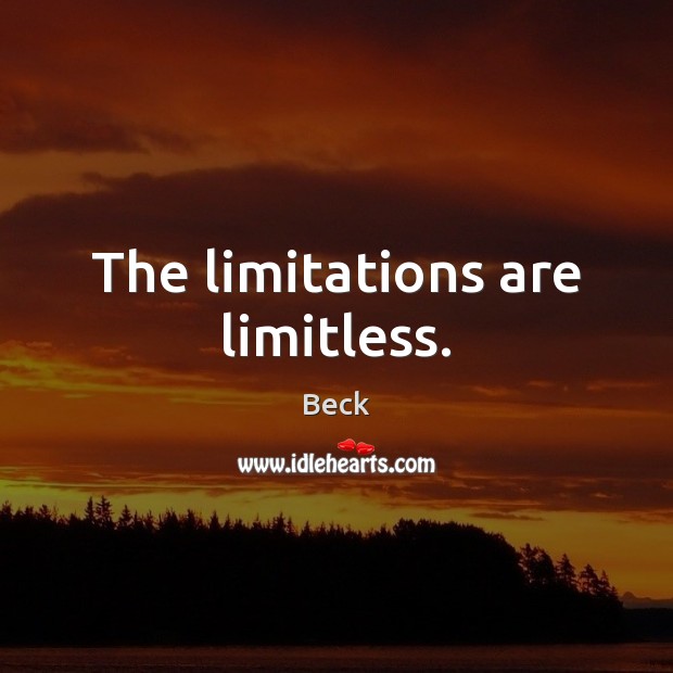 The limitations are limitless. Beck Picture Quote