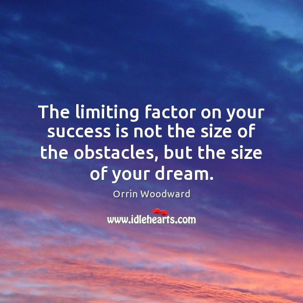 The limiting factor on your success is not the size of the Orrin Woodward Picture Quote
