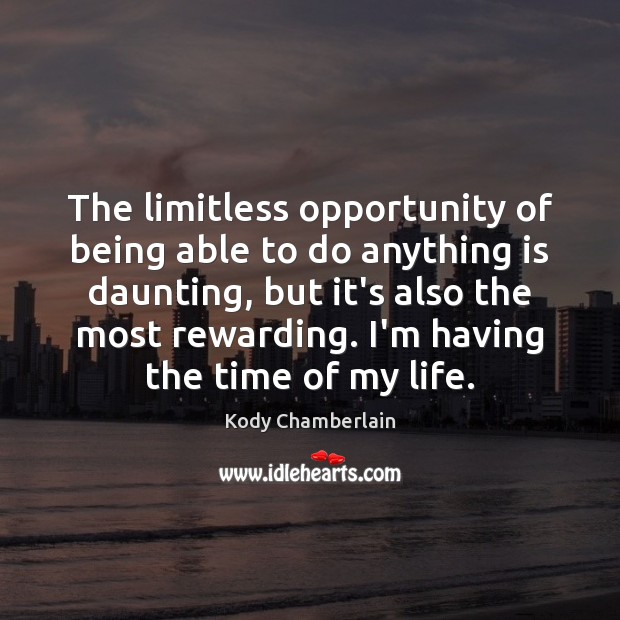 The limitless opportunity of being able to do anything is daunting, but Kody Chamberlain Picture Quote