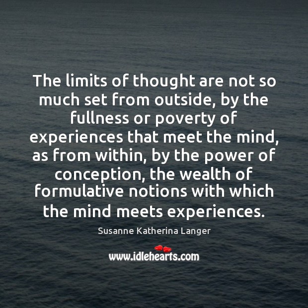 The limits of thought are not so much set from outside, by Susanne Katherina Langer Picture Quote