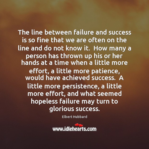The line between failure and success is so fine that we are Elbert Hubbard Picture Quote