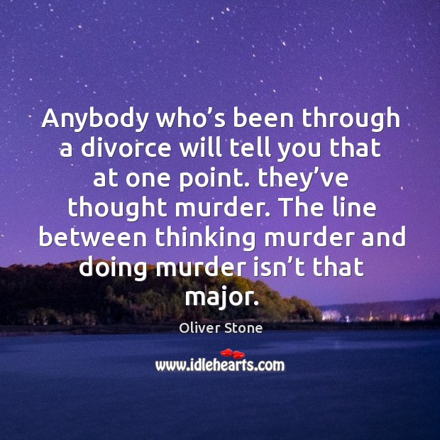 The line between thinking murder and doing murder isn’t that major. Oliver Stone Picture Quote