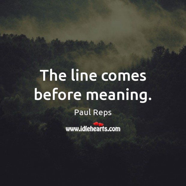 The line comes before meaning. Paul Reps Picture Quote