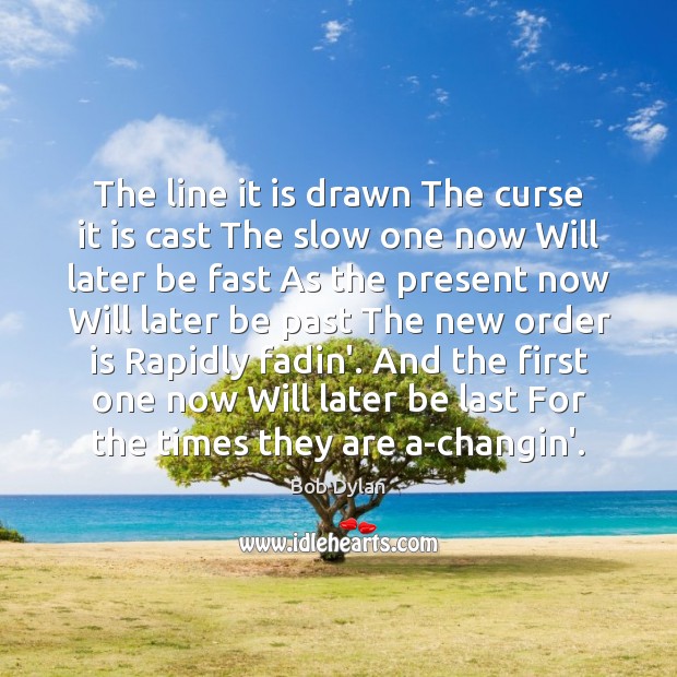 The line it is drawn The curse it is cast The slow Bob Dylan Picture Quote
