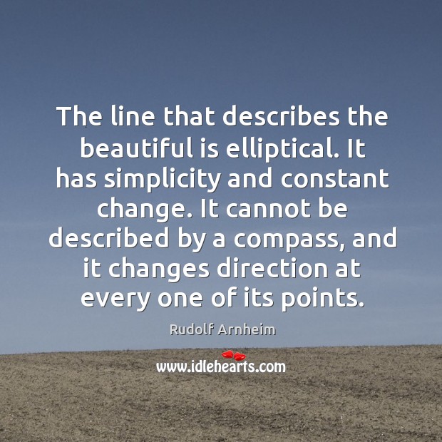 The line that describes the beautiful is elliptical. Rudolf Arnheim Picture Quote