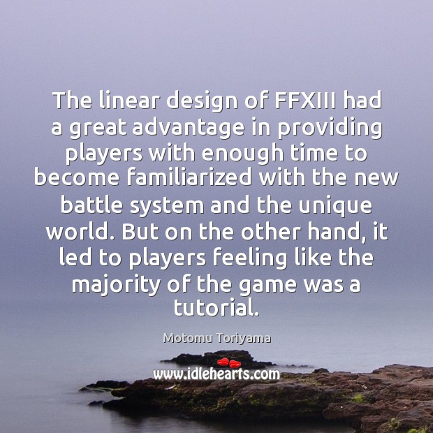 The linear design of FFXIII had a great advantage in providing players Motomu Toriyama Picture Quote