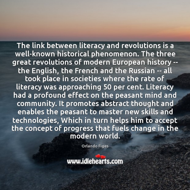 The link between literacy and revolutions is a well-known historical phenomenon. The Orlando Figes Picture Quote