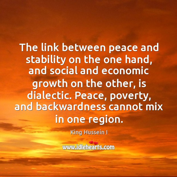 The link between peace and stability on the one hand King Hussein I Picture Quote