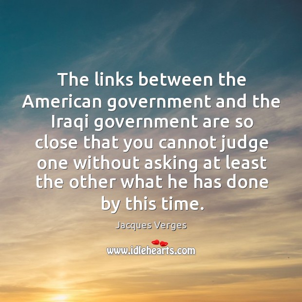 The links between the american government and the iraqi government Jacques Verges Picture Quote