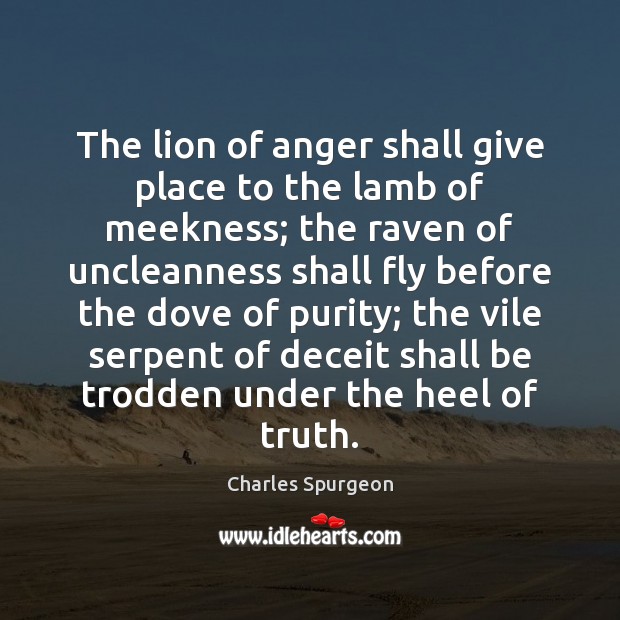 The lion of anger shall give place to the lamb of meekness; Charles Spurgeon Picture Quote