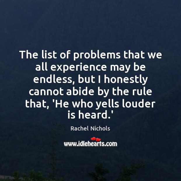 The list of problems that we all experience may be endless, but Rachel Nichols Picture Quote