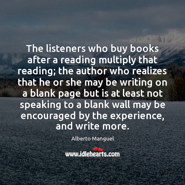 The listeners who buy books after a reading multiply that reading; the Alberto Manguel Picture Quote