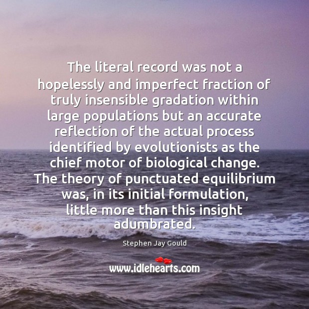 The literal record was not a hopelessly and imperfect fraction of truly Stephen Jay Gould Picture Quote