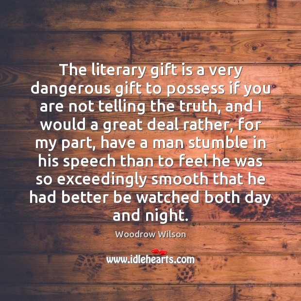 The literary gift is a very dangerous gift to possess if you Woodrow Wilson Picture Quote