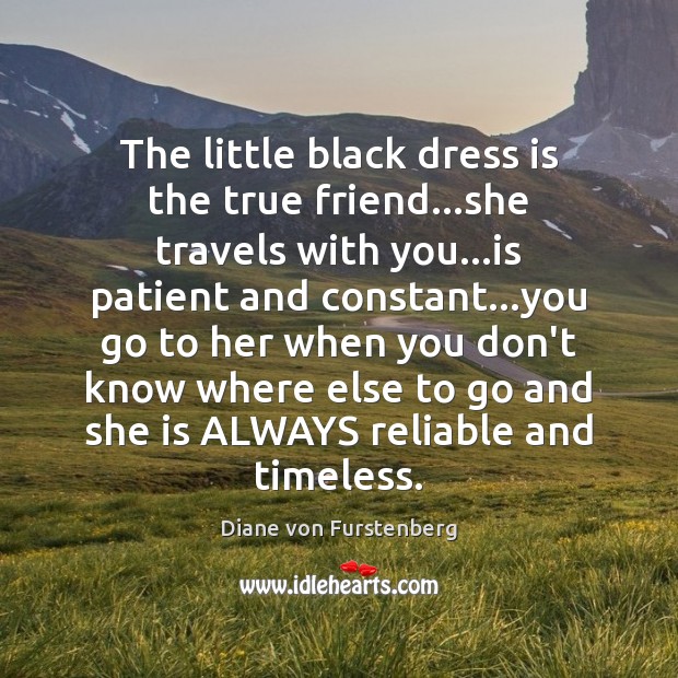 The little black dress is the true friend…she travels with you… True Friends Quotes Image