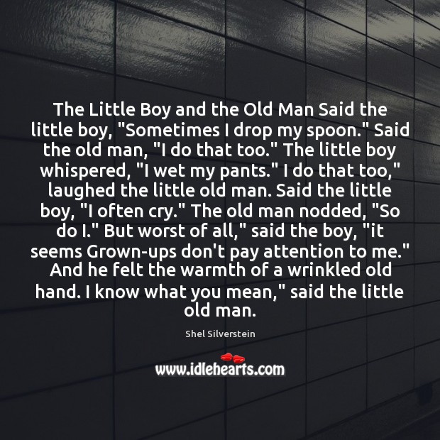 The Little Boy and the Old Man Said the little boy, “Sometimes Image