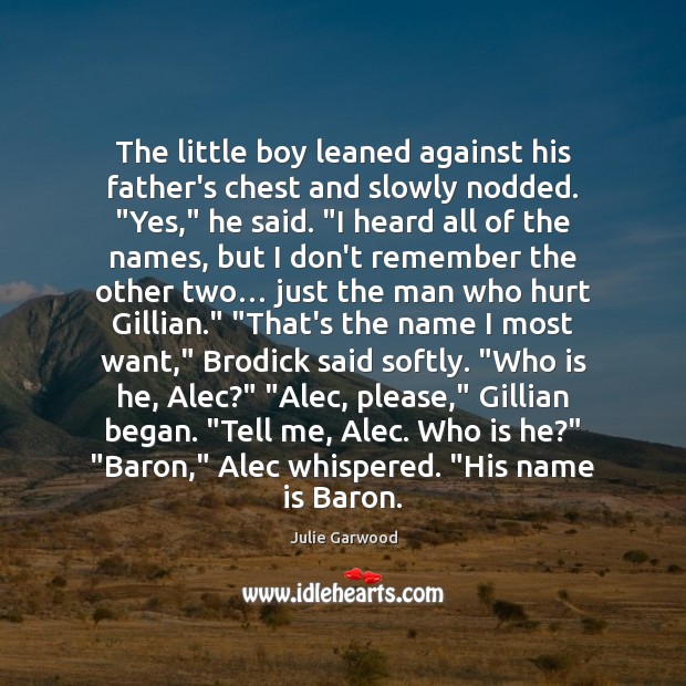 The little boy leaned against his father’s chest and slowly nodded. “Yes,” Hurt Quotes Image