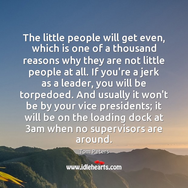 The little people will get even, which is one of a thousand Tom Peters Picture Quote